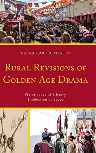 Rural Revisions of Golden Age Drama Performance of History, Production of Space [Hardcover]