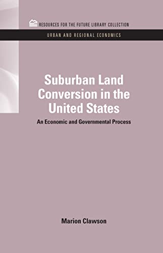 Suburban Land Conversion in the United States An Economic and Governmental Proc [Hardcover]