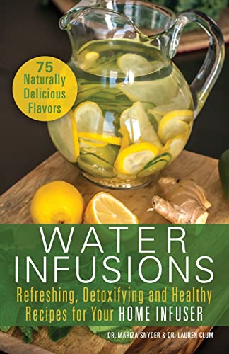 Water Infusions Refreshing, Detoxifying and Healthy Recipes for Your Home Infus [Paperback]