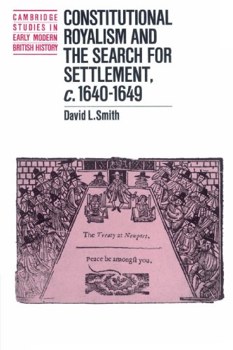 Constitutional Royalism and the Search for Settlement, c.1640}}}1649 [Paperback]