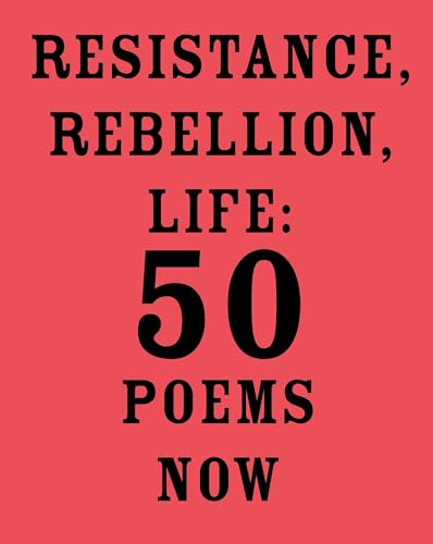 Resistance, Rebellion, Life 50 Poems Now [Paperback]