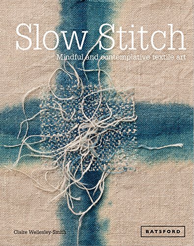 Slow Stitch Mindful and Contemplative Textile Art [Hardcover]
