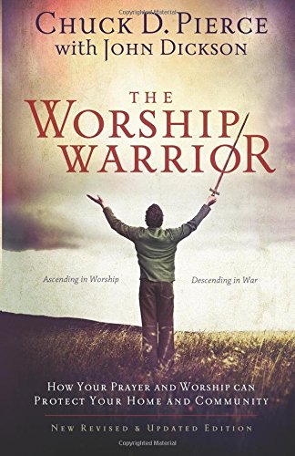 The Worship Warrior Ascending In Worship, Descending In War [Paperback]