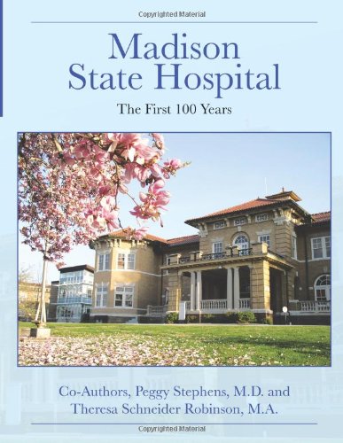 Madison State Hospital The First 100 Years [Paperback]