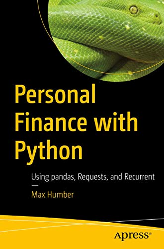 Personal Finance with Python Using pandas, Requests, and Recurrent [Paperback]