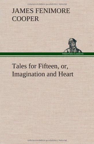 Tales for Fifteen, or, Imagination and Heart [Hardcover]