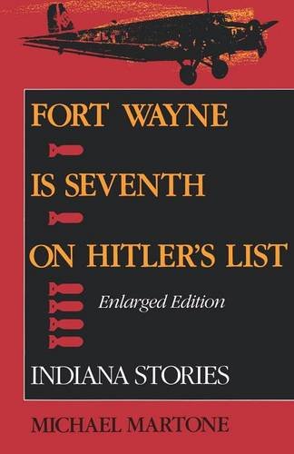 Fort Wayne is Seventh on Hitler}}}s List, Enlarged Edition Indiana Stories [Paperback]