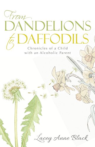 From Dandelions To Daffodils Chronicles Of A Child With An Alcoholic Parent [Paperback]