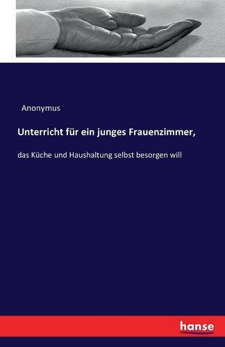 Unterricht Fur Ein Junges Frauenzimmer, (german Edition) [Paperback]