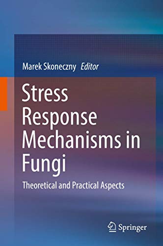 Stress Response Mechanisms in Fungi Theoretical and Practical Aspects [Hardcover]