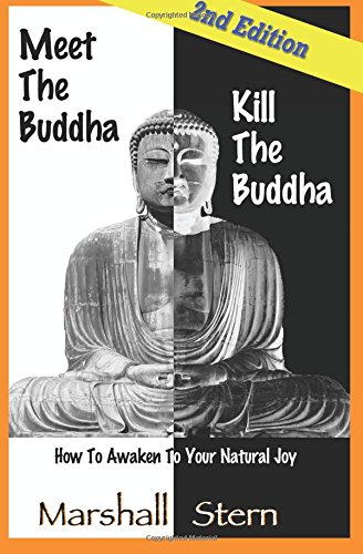 Meet The Buddha, Kill The Buddha How To Awaken To Your Natural Joy [Paperback]
