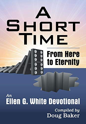A Short Time From Here To Eternity An Ellen G. White Devotional [Paperback]