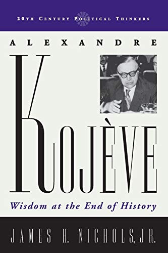Alexandre Kojeve Wisdom at the End of History [Paperback]