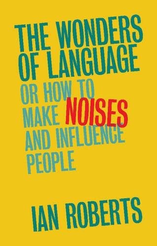 The Wonders of Language Or How to Make Noises and Influence People [Paperback]