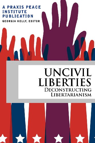 Uncivil Liberties Deconstructing Libertarianism [Paperback]