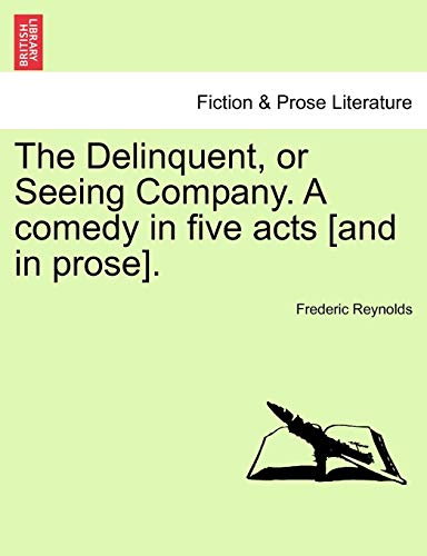 Delinquent, or Seeing Company a Comedy in Five Acts [and in Prose] [Paperback]