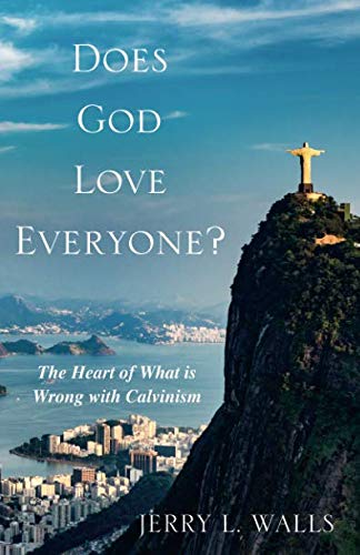 Does God Love Everyone The Heart Of What's Wrong With Calvinism [Paperback]