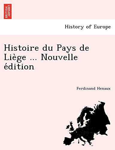 Histoire Du Pays De Liege ... Nouvelle Edition (french Edition) [Paperback]