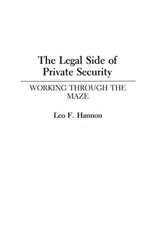 Legal Side of Private Security  Working Through the Maze [Hardcover]