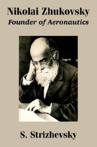 Nikolai Zhukovsky  Founder of Aeronautics [Paperback]