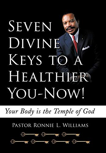 Seven Divine Keys to a Healthier You-Now  Your Body Is the Temple of God [Hardcover]