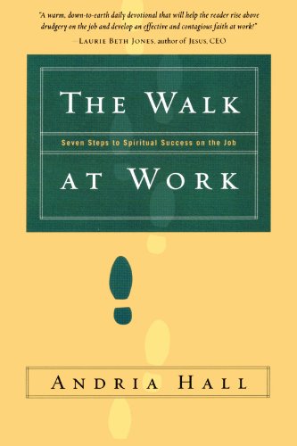 The Walk at Work Seven Steps to Spiritual Success on the Job [Paperback]