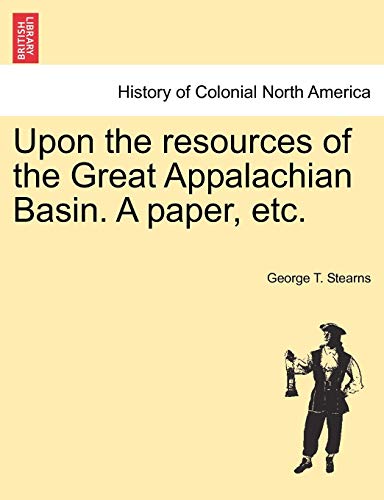 Upon the Resources of the Great Appalachian Basin a Paper, Etc [Paperback]