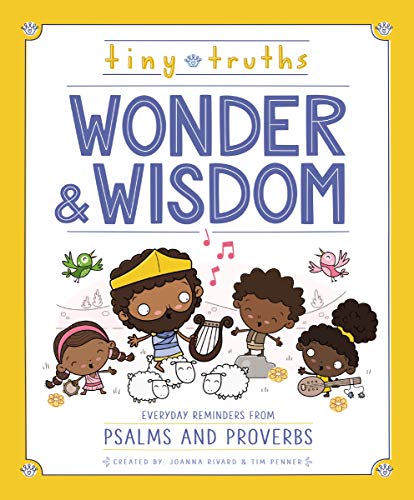 Tiny Truths Wonder and Wisdom Everyday Reminders from Psalms and Proverbs [Hardcover]
