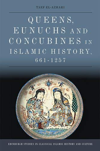 Queens, Eunuchs and Concubines in Islamic History, 661-1257 [Hardcover]