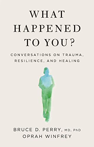 What Happened to You Conversations on Trauma, Resilience, and Healing [Hardcover]