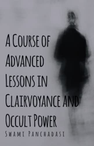 Course of Advanced Lessons in Clairvoyance and Occult Power [Paperback]