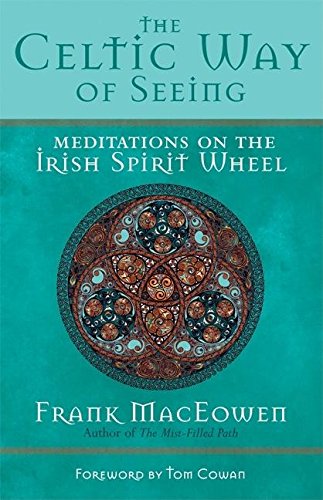 The Celtic Way of Seeing Meditations on the Irish Spirit Wheel [Paperback]