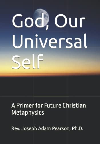 God, Our Universal Self  A Primer for Future Christian Metaphysics [Paperback]