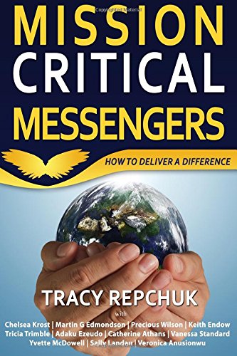 Mission Critical Messengers  How to Deliver a Difference [Paperback]