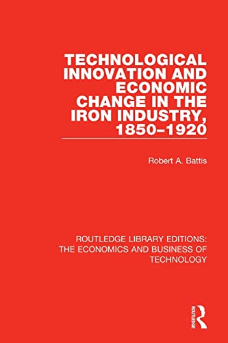 Technological Innovation and Economic Change in the Iron Industry, 1850-1920 [Paperback]