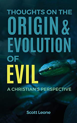 Thoughts on the Origin and Evolution of Evil  A Christian's Perspective [Paperback]