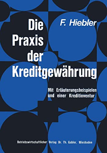Die Praxis der Kreditgewhrung Mit Erluterungsbeispielen und einer Kreditinven [Paperback]