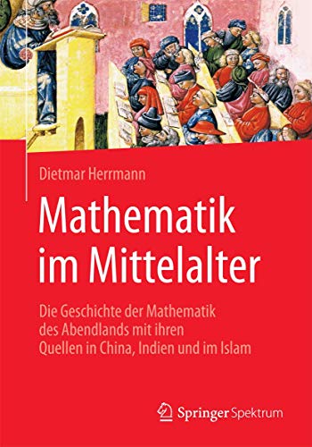 Mathematik im Mittelalter Die Geschichte der Mathematik des Abendlands mit ihre [Paperback]