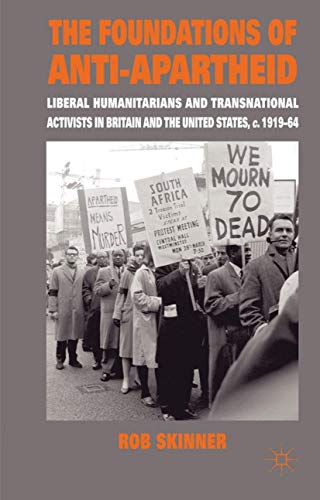 The Foundations of Anti-Apartheid Liberal Humanitarians and Transnational Activ [Hardcover]