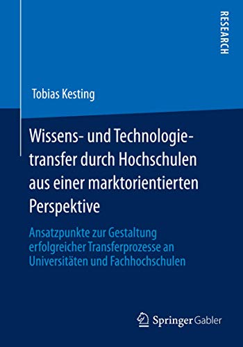 Wissens- und Technologietransfer durch Hochschulen aus einer marktorientierten P [Paperback]