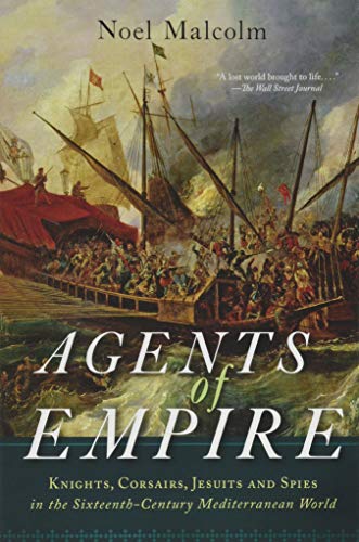 Agents of Empire Knights, Corsairs, Jesuits, and Spies in the Sixteenth-Century [Paperback]