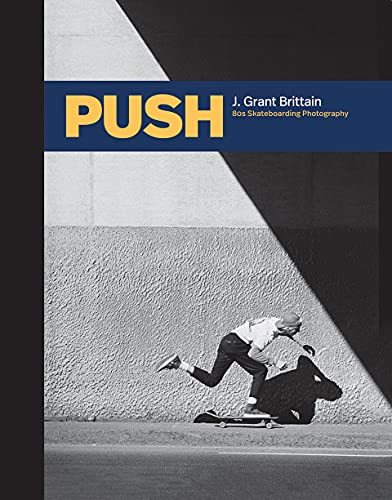 PUSH J. Grant Brittain - 80s Skateboarding Photography [Hardcover]