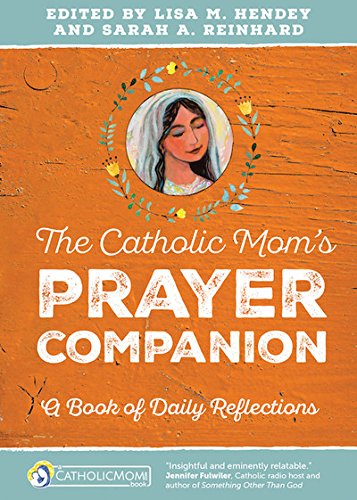 The Catholic Mom's Prayer Companion A Book Of Daily Reflections (catholicmom.Co [Paperback]
