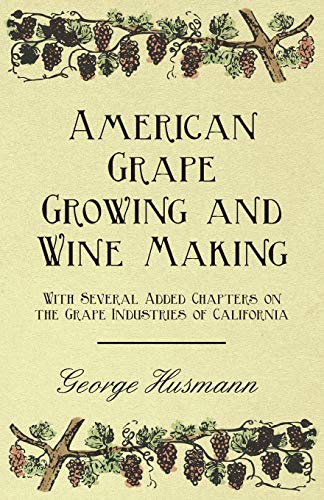 American Grape Growing and Wine Making - with Several Added Chapters on the Grap [Paperback]