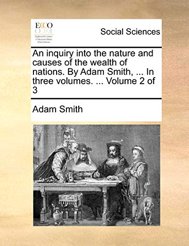 An Inquiry Into The Nature And Causes Of The Wealth Of Nations. By Adam Smith, . [Paperback]