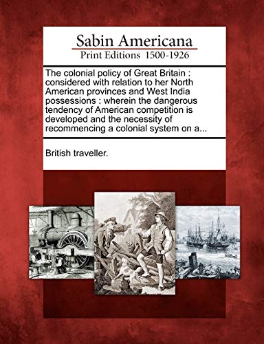 Colonial Policy of Great Britain  Considered with Relation to Her North America [Paperback]