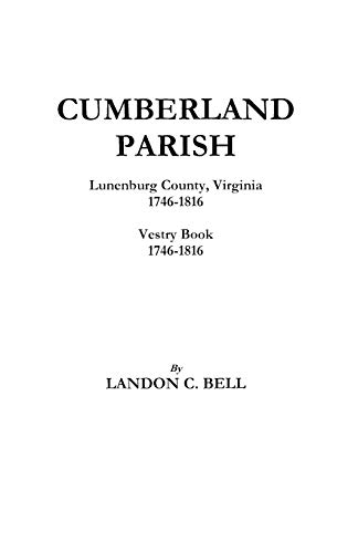 Cumberland Parish, Lunenburg County, Virginia 1746-1816 and Vestry Book 1746-181 [Paperback]