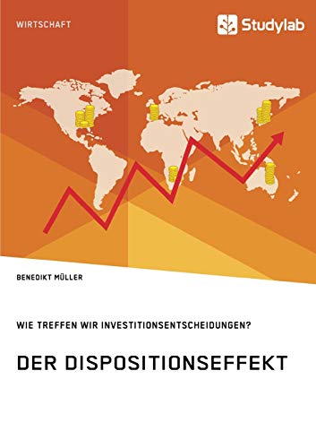 Dispositionseffekt. Wie Treffen Wir Investitionsentscheidungen