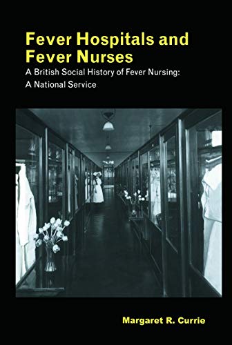 Fever Hospitals and Fever Nurses A British Social History of Fever Nurses A Na [Paperback]