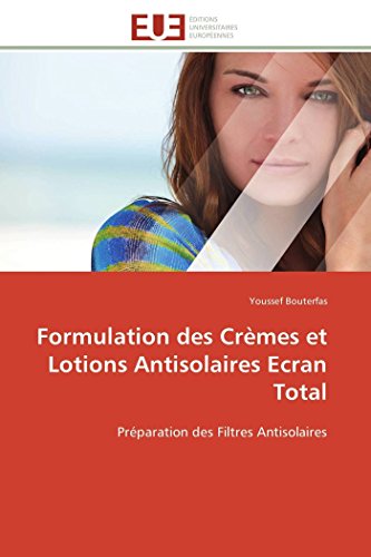 Formulation Des Crmes Et Lotions Antisolaires Ecran Total Prparation Des Filt [Paperback]
